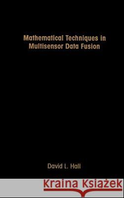 Mathematical Techniques in Multi-sensor Data Fusion David L. Hall 9780890065587 Artech House Publishers