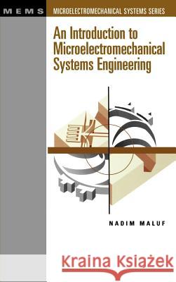 An Introduction to Microelectromechanical Systems Engineering Nadim Maluf 9780890065815 Artech House Publishers