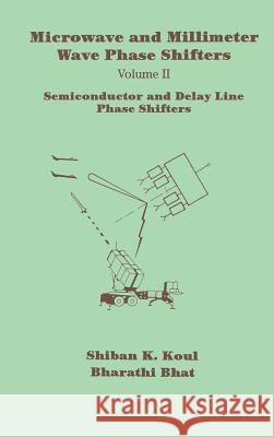Microwave and Millimeter Wave Phase Shifters: v. 2: Semiconductor and Delay Line Phase Shifters Shiban K. Koul, Bharathi Bhat 9780890065853 Artech House Publishers