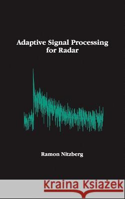 Adaptive Signal Processing for Radar Ramon Nitzberg 9780890065860 Artech House Publishers