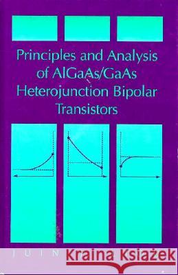 Principles and Analysis of Aigaas/GAAS Heterojunction Bipolar Transistors Juin J. Liou 9780890065877 