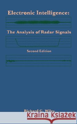 Electronic Intelligence: Analysis of Radar Signals Richard G. Wiley 9780890065921 Artech House Publishers