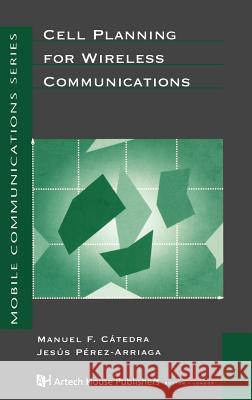 Cell Planning for Wireless Communications Manuel F. Catedra, Jesus Perez 9780890066010