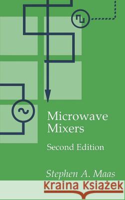 Microwave Mixers Stephen A. Maas 9780890066058 Artech House Publishers