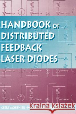 Handbook of Distributed Feedback Laser Diodes Geert Morthier, Patrick Vankwikelberge 9780890066072 Artech House Publishers