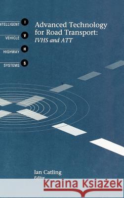 Advanced Technology for Road Transport: IVHS and Att Ian Catling 9780890066133