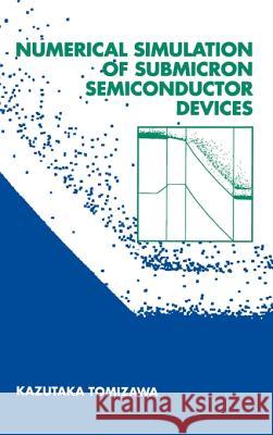 Numerical Simulation of Submicron Semiconductor Devices Kazutaka Tamizawa 9780890066201 Artech House Publishers