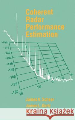 Coherent Radar Performance Estimation James A. Scheer James L. Kurtz James L. Kurtz 9780890066287 Artech House Publishers