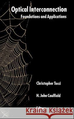Optical Interconnection: Foundations and Applications Christopher S. Tocci, H.J. Caulfield 9780890066324 Artech House Publishers