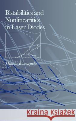 Bistabilities and Nonlinearities in Laser Diodes Hitoshi Kawaguchi 9780890066713 Artech House Publishers