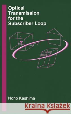 Optical Transmission for the Subscriber Loop Norio Kashima 9780890066799 Artech House Publishers