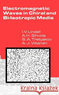 Electromagnetic Waves in Chiral and Bi-isotropic Media Ismo V. Lindell, Ari Sihvola, Sergei A. Tretyakov (Associate Professor, St Petersburg State Technical University, Russia 9780890066843