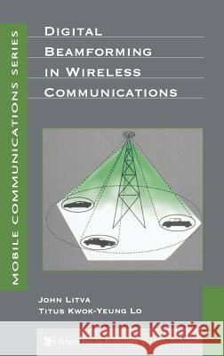 Digital Beamforming in Wireless Communications J. Litva, Titus Lo 9780890067123 Artech House Publishers