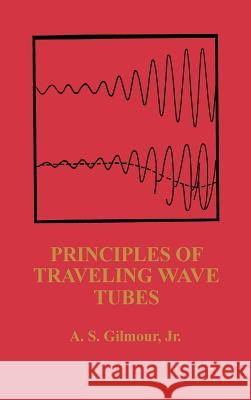 Principles of Traveling Wave Tubes A. S. Gilmour 9780890067208 Artech House Publishers