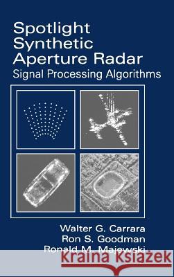 Spotlight Synthetic Aperture Radar: Signal Processing Algorithms Walter C. Carrar Ronald M. Majewski Ron S. Goodman 9780890067284