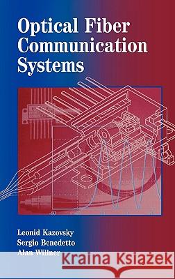 Optical Fiber Communication Systems L. G. Kazovsky, etc., Sergio Benedetto (Professor of Numerical Transmission, Politecnico di Torino, Italy), Alan E. Will 9780890067567 Artech House Publishers