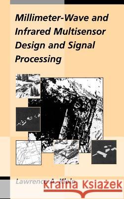 Millimeter-wave and Infrared Multisensor Design and Signal Processing Larry Klein 9780890067642 Artech House Publishers