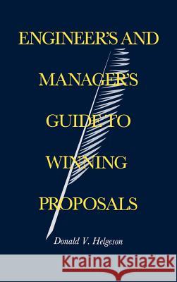 Engineer's and Manager's Guide to Winning Proposals Donald V. Helgeson 9780890067802 Artech House Publishers