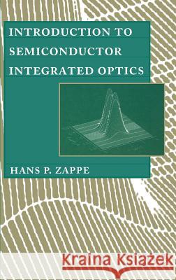 Introduction to Semiconductor Integrated Optics Hans P. Zappe 9780890067895 Artech House Publishers