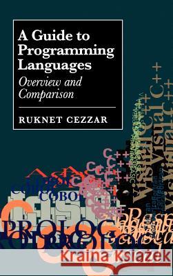 A Guide to Programming Languages: Overview and Comparison Ruknet Cezzar 9780890068120 Artech House Publishers