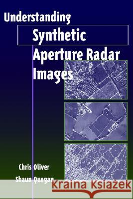 Understanding Synthetic Aperature Radar Images Chris Oliver, Shaun Quegan 9780890068502 Artech House Publishers