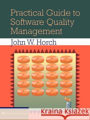 Practical Guide to Software Quality Management John W. Horch 9780890068656 Artech House Publishers