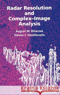 Radar Resolution and Complex-Image Analysis August W. Rihaczek Steven J. Hershkowitz 9780890068687 Artech House Publishers