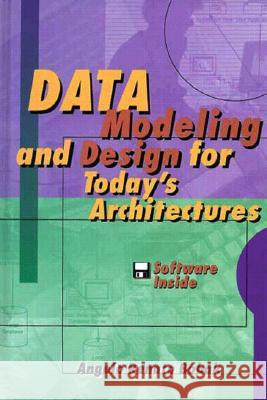 Data Modeling and Design for Today's Architectures with 3.5 Disk Angelo R. Bobak 9780890068779 Artech House Publishers