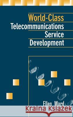 World-Class Telecommunications Service Development Ellen P. Ward 9780890069226 Artech House Publishers