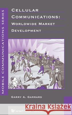Cellular Communications: Worldwide Market Development Garry Garrard 9780890069233 Artech House Publishers