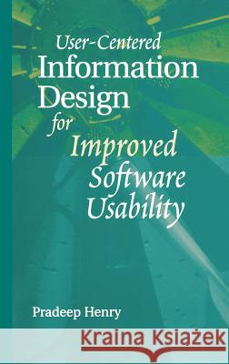 User-centered Information Design for Improved Software Usability Pradeep Henry 9780890069462 Artech House Publishers