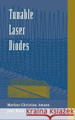 Tunable Laser Diodes Markus-Christian Amann, Jens Buus 9780890069639 Artech House Publishers