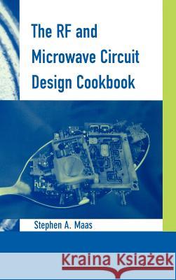 The RF and Microwave Circuit Design Cookbook Stephen A. Maas 9780890069738 Artech House Publishers