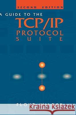 A Guide to the TCP/IP Protocol Suite Floyd Wilder 9780890069769 Artech House Publishers