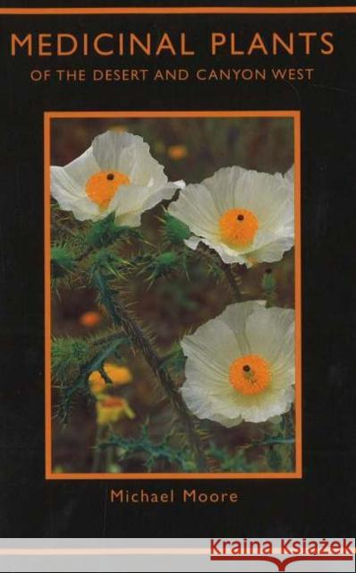 Medicinal Plants of the Desert & Canyon West Michael Moore 9780890131824