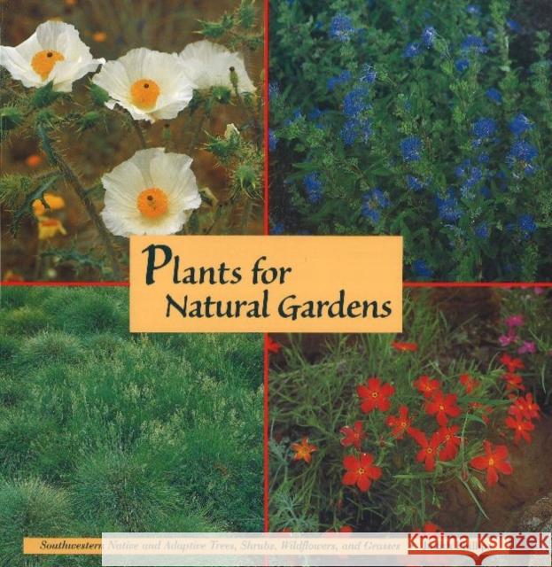 Plants for Natural Gardens : Southwestern Native & Adaptive Trees, Shrubs, Wildflowers & Grasses Judith Phillips 9780890132814 MUSEUM OF NEW MEXICO PRESS