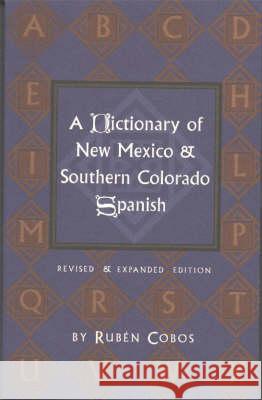 A Dictionary of New Mexico and Southern Colorado Spanish Ruben Cobos 9780890134535 Museum of New Mexico Press