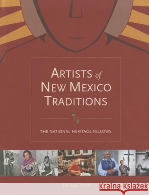 Artists of New Mexico Traditions: The National Heritage Fellows: The National Heritage Fellows Michael Pettit 9780890135754 Museum of New Mexico Press