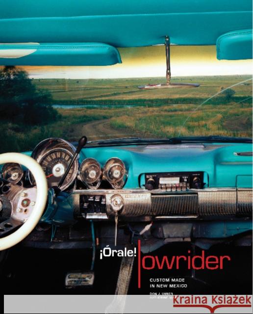  Órale! Lowrider: Custom Made in New Mexico Katherine Ware, Don J Usner 9780890136171 Museum of New Mexico Press