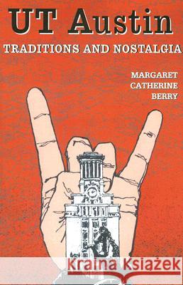 UT Austin Traditions and Nostalgia Margaret Catherine Berry Joe Stubblefield 9780890154106