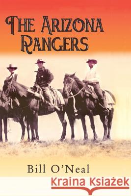 The Arizona Rangers Bill O'Neal, Edwin M Eakin 9780890156100 Eakin Press