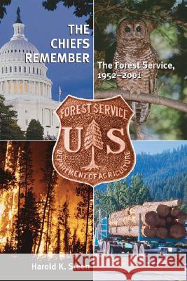 The Chiefs Remember: The Forest Service, 1952-2001 Harold K. Steen 9780890300633 Forest History Society