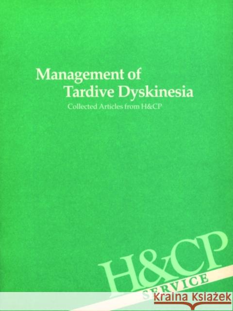 Management of Tardive Dyskinesia: Collected Articles from Hospital and Community Psychiatry American Psychiatric Association 9780890420041 American Psychiatric Publishing