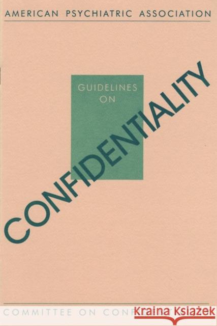 Guidelines on Confidentiality American Psychiatric Association   9780890421352 American Psychiatric Association Publishing