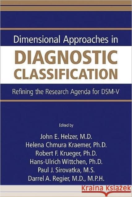 Dimensional Approaches in Diagnostic Classification: Refining the Research Agenda for Dsm-V Helzer, John E. 9780890423431 Not Avail