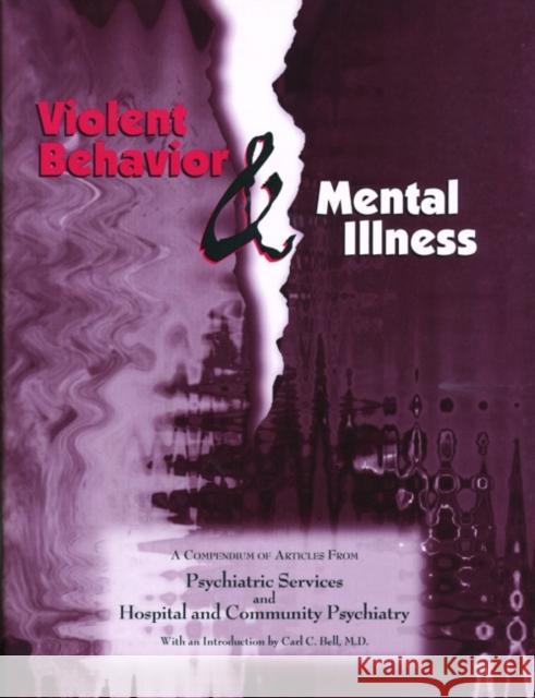 Violent Behavior and Mental Illness: A Compendium of Articles from Psychiatric Services and Hospital and Community Psychiatry American Psychiatric Association 9780890424100 American Psychiatric Publishing