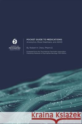 Pocket Guide to Medications : Anxiolytics, Mood Stabilizers, and ADHD American Psychiatric Association   9780890424681 