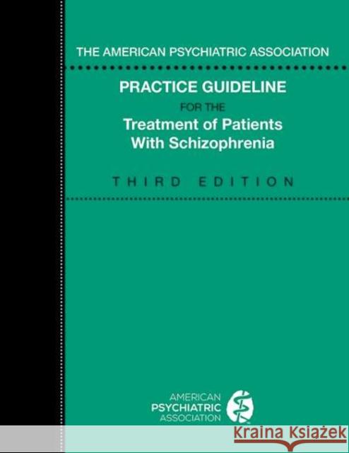 The American Psychiatric Association Practice Guideline for the Treatment of Patients with Schizophrenia American Psychiatric Association 9780890424698 American Psychiatric Publishing