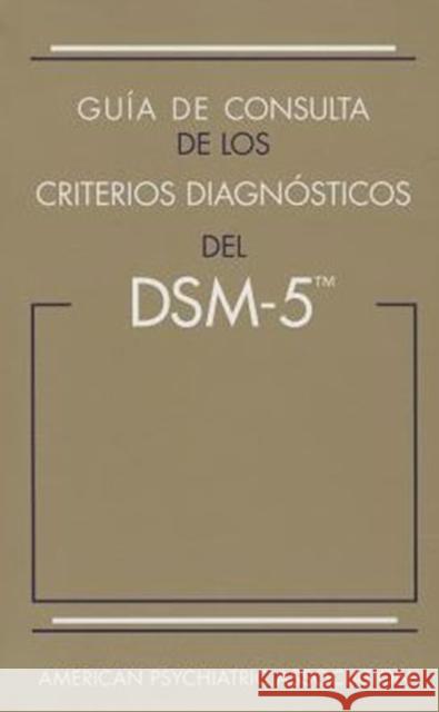 Guía de Consulta de Los Criterios Diagnósticos del Dsm-5(r): Spanish Edition of the Desk Reference to the Diagnostic Criteria from Dsm-5(r) American Psychiatric Association 9780890425510 American Psychiatric Publishing, Inc.