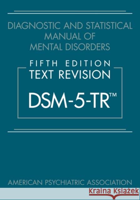 Diagnostic and Statistical Manual of Mental Disorders, Fifth Edition, Text Revision (Dsm-5-Tr(tm)) American Psychiatric Association 9780890425756 American Psychiatric Association Publishing